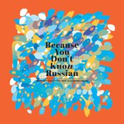 Because You Don't Know Russian (Sbpch Remixed By The Best Electronic Bears)