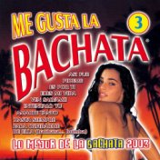 Me Gusta La Bachata Vol. 3 (Lo Mejor De La Bachata)