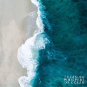 Relaxing Whispers of Ocean: 2019 New Age Nature Water Music with Instrumental Melodies for Total Calming Down, Relax & Rest Your...