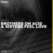 Brothers on Acid & Sisters Feel Love