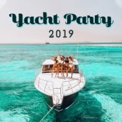 Yacht Party 2019: Compilation of Fresh EDM Chillout Dynamic Dance Music for Party on Exclusive Yacht, Pool or Beach Bar, Best Pu...