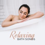Relaxing Bath Songs: Deeply Relaxing Music to Chill Out, Relax and Relieve Stress while Bathing