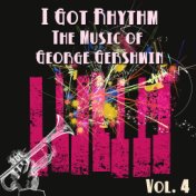 I Got Rhythm, The Music of George Gershwin: Vol. 4