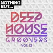 Nothing But... Deep House Groovers, Vol. 13