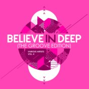 Believe In Deep (The Groove Edition), Vol. 4