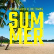 Chillout Music of the Coming Summer: 2020 Summer Relaxing Chill Out Electronic Vibes, Sunny Melodies and Smooth Beats for Relax ...