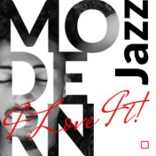 Modern Jazz – I Love It!: 2020 Modern and Future Sounds of Smooth Jazz, Fresh Instrumental Music Interpretations of Jazz