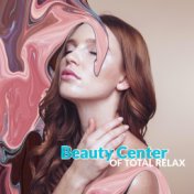 Beauty Center of Total Relax: New Age Music, Relaxing Nature Sounds, Healing Spa, Massage, Wellness Treatments