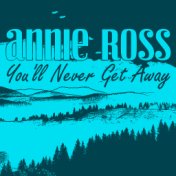 Annie Ross, You'll Never Get Away