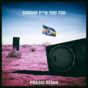 Sunday Fuck You Too (Phasio Remix)
