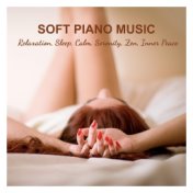 Soft Piano Music: Relaxation, Sleep, Calm, Serenity, Zen, Inner Peace