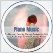 Piano Music for Harmony, Serenity, Therapy, Background, Zen, Chill, Calm, Yoga, Meditation, Happy, Ballads