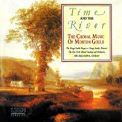 The Choral Music Of Morton Gould: Time And The River