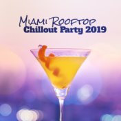 Miami Rooftop Chillout Party 2019 – Compilation of Best Party Chill Out Music, Slow Beats, Dynamic Melodies, Top Club Chill Vibe...