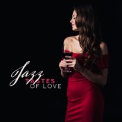 Jazz Tastes of Love: Collection of Very Romantic Smooth Jazz 2019 Music for Couple’s, Background for Spending Perfect Evening To...