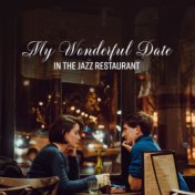 My Wonderful Date in the Jazz Restaurant: Smooth Jazz Romantic Compilation for Tasty Dinner for Two, Date with Your Love, Weddin...