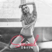 Sexual Dance: Erotic Vibes at Night, Dance Music, Sex Music, Sensual Massage for Two, Deep Relax, Sexy Trance