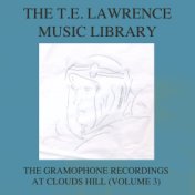 The T. E. Lawrence (Lawrence of Arabia) Music Library, Vol. 3: The Gramophone Recordings At Clouds Hill