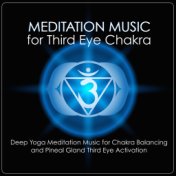 Meditation Music for Third Eye Chakra - Deep Yoga Meditation Music for Chakra Balancing and Pineal Gland Third Eye Activation