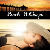 Beach Holidays - Peaceful & Relaxing Instrumental Music, Wonderful Chill Out Lounge Music, Chillout Music, Holidays & Party Musi...