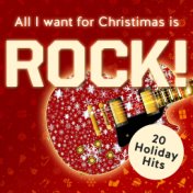 All I Want for Christmas Is Rock! 20 Holiday Rock Classics