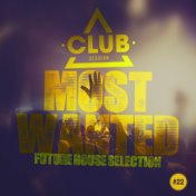Most Wanted - Future House Selection, Vol. 22