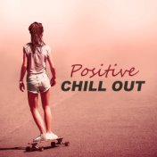 Positive Chill Out – Happy Chill, Most Beautiful Chill Out Music