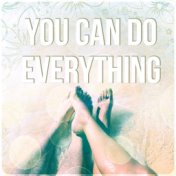 You Can Do Everything - Relaxing Music for Positive Thinking, Have a Good Day with Chillout Music, Smile & Laugh