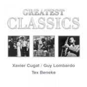 Greatest Classics: Xavier Cugat, Guy Lombardo, Tex Beneke