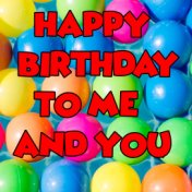 Happy Birthday For Me And You
