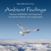 Ambient Feelings (Träumen, Wohlfühlen und Entspannen mit relaxter Chillout- und Lounge-Musik)