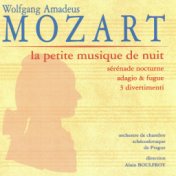 Mozart: La petite musique de nuit, K. 525, Sérénade nocturne, K. 239, Adagio et fugue, K. 546 & 3 Divertimenti, K. 136 - 138