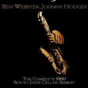 Ben Webster, Johnny Hodges: The Complete 1960 Sextet Jazz Cellar Session
