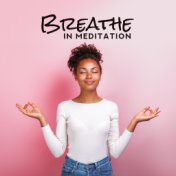 Breathe in Meditation: Yoga Training, Yoga Practice, Deep Meditation, Relaxation, Inner Balance, Ambient Chill, Meditation Music...