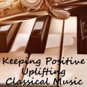 Keeping Positive Uplifting Classical Music