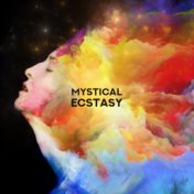 Mystical Ecstasy: Best Music for Meditation and Contemplation, Gaining Spiritual and Mental Experience and a Higher State of Con...