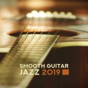 Smooth Guitar Jazz 2019 – Music Detox, Relaxing Guitar to Calm Down, Soft Jazz Vibes, Guitar Sounds