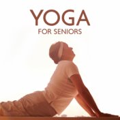 Yoga for Seniors – Healing Music for Deep Meditation, Relaxation, Yoga Practice, Meditation for Adults, Relaxing Music Therapy