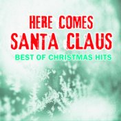 Here Comes Santa Claus (Best of Christmas Hits)
