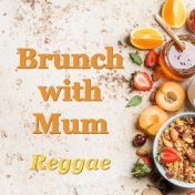 Brunch with Mum Reggae