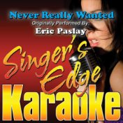 Never Really Wanted (Originally Performed by Eric Paslay) [Karaoke Version]