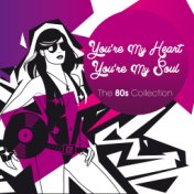 You´re My Heart You´re My Soul (The 80´s Collection)
