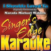 I Shoulda Loved Ya (Originally Performed by Narada Michael Walden) [Karaoke Version]