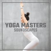 Yoga Masters Soundscapes: 2020 Yoga and Deep Meditation Music Mix, Perfect Balance Between Ambient and Nature Sounds, Perfect Jo...