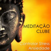 Meditação Clube: O Clube Relaxante, onde você pode Relaxar, Acalmar a Mente e Eliminar, Controlar o Stress o Ansiedade da sua Vi...