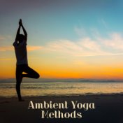 Ambient Yoga Methods – New Age Music to Calm Down