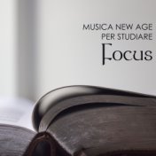 Focus - Musica New Age per Studiare e Concentrarsi Attentamente con Onde Cerebrali Alpha e Gamma