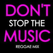 Don't Stop The Music: Reggae Mix