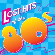 Lost Hits Of The 80's (All Original Artists & Versions)