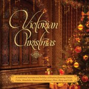 Victorian Christmas: A Traditional Victorian Instrumental Holiday Celebration